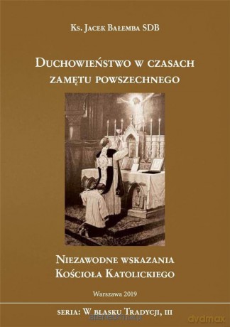Duchowieństwo w czasach zamętu powszechnego - Jacek Bałemba SDB [KSIĄŻKA]