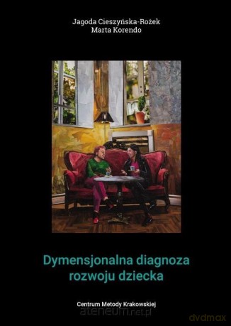Dymensjonalna diagnoza rozwoju dziecka - Jagoda Cieszyńska, Marta Korendo [KSIĄŻKA]