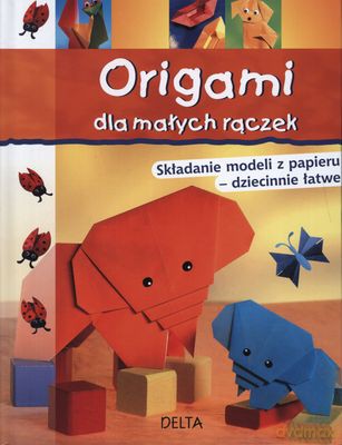 Origami Dla Małych Rączek (twarda) [KSIĄŻKA]