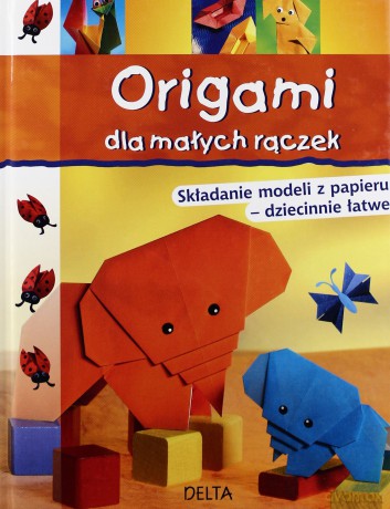 Origami Dla Małych Rączek (twarda) [KSIĄŻKA]