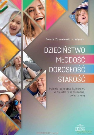 Dzieciństwo, młodość, dorosłość, starość - Dorota Zdunkiewicz-Jedynak [KSIĄŻKA]