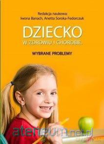 Dziecko w zdrowiu i chorobie - Iwona Banach, Anetta Soroka-Fedorczuk [KSIĄŻKA]
