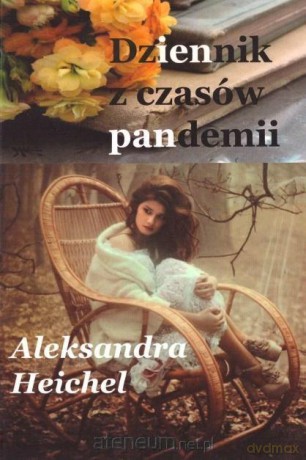 Dziennik z czasów pandemii - Aleksandra Heichel [KSIĄŻKA]