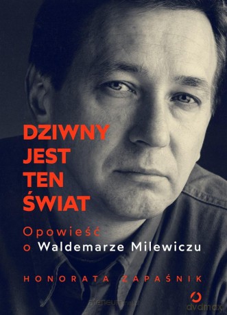Dziwny jest ten świat. Opowieść o W. Milewiczu - Honorata Zapaśnik [KSIĄŻKA]