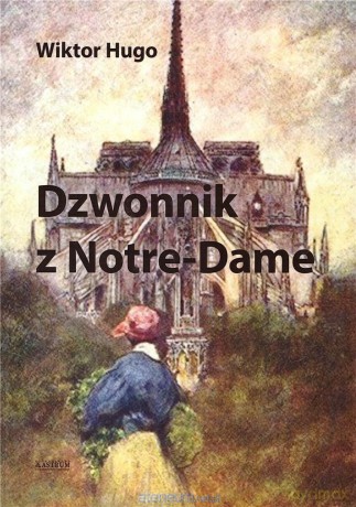 Dzwonnik z Notre-Dame - Wiktor Hugo [KSIĄŻKA]
