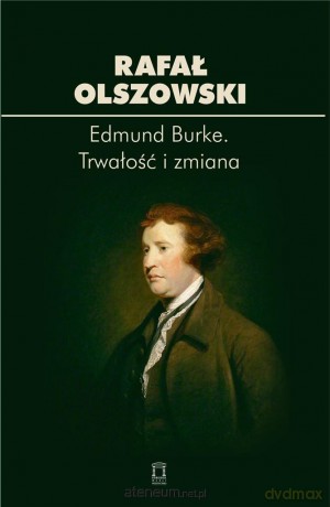 Edmund Burke. Trwałość i zmiana - Rafał Olszowski [KSIĄŻKA]