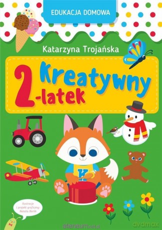 Edukacja domowa. Kreatywny 2-latek - Katarzyna Trojańska [KSIĄŻKA]
