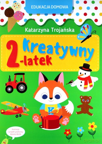 Edukacja domowa. Kreatywny 2-latek - Katarzyna Trojańska [KSIĄŻKA]