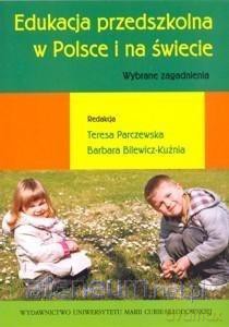 Edukacja przedszkolna w Polsce i na świecie - Barbara Bilewicz-Kuźnia, Teresa Parczewska [KSIĄŻKA]