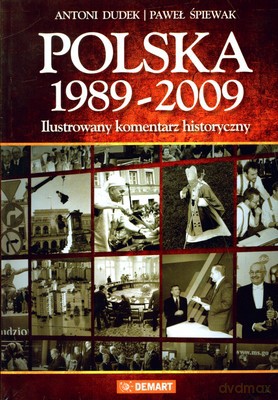 Polska 1989-2009 Ilustrowany Komentarz Historyczny (twarda) - Antoni Dudek, Paweł Śpiewak [KSIĄŻKA]
