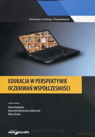 Edukacja w perspektywie oczekiwań współczesności - Katarzyna Borawska-Kalbarczyk, Anna Karpińska, Alina Szwarc [KSIĄŻKA]