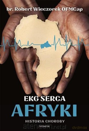 EKG Serca Afryki - br. Robert Wieczorek OFMCap [KSIĄŻKA]