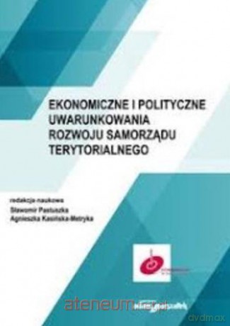 Ekonomiczne i polityczne uwarunkowania rozwoju - Sławomir Pastuszka, Agnieszka Kasińska-Metryka [KSIĄŻKA]
