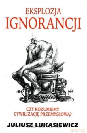 Eksplozja ignorancji - Juliusz Łukasiewicz [KSIĄŻKA]