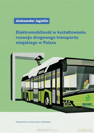 Elektromobilność w kształtowaniu rozwoju drogowego - Aleksander Jagiełło [KSIĄŻKA]
