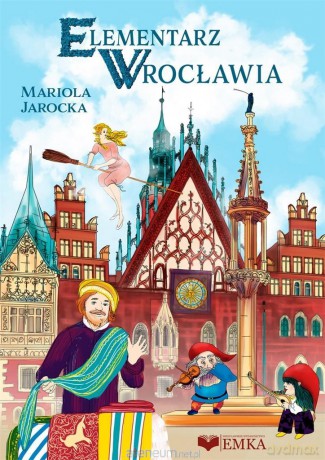 Elementarz Wrocławia - Mariola Jarocka [KSIĄŻKA]