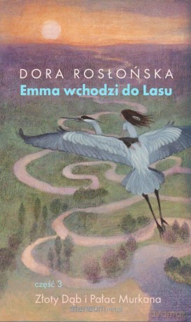 Emma wchodzi do lasu cz.3 Złoty Dąb i Pałac - Dora Rosłońska [KSIĄŻKA]