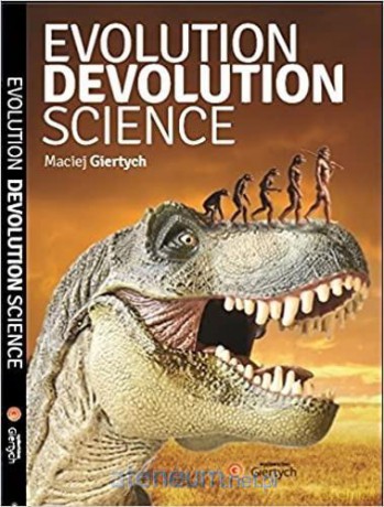 Evolution, Devolution, Science - Maciej Giertych [KSIĄŻKA]