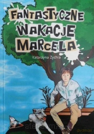 Fantastyczne wakacje Marcela - Katarzyna Zychla [KSIĄŻKA]