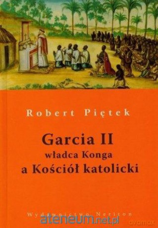 Garcia II władca Konga a Kościół katolicki - Robert Piętek [KSIĄŻKA]