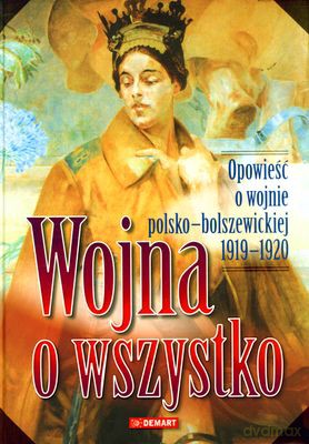 Wojna O Wszystko Opowieść O Wojnie Polsko-Bolszewickiej 1919-1920 (twarda) [KSIĄŻKA]
