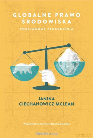 Globalne prawo środowiska. Podstawowe zagadnienia - Janina Ciechanowicz-McLean [KSIĄŻKA]