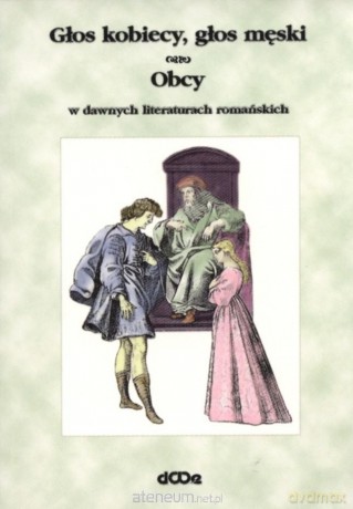 Głos kobiecy, głos męski, obcy w dawnych lit. [KSIĄŻKA]