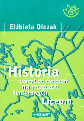 Historia Zeszyt Do Ćwiczeń Na Mapach Konturowych Liceum - Elżbieta Olczak [KSIĄŻKA]