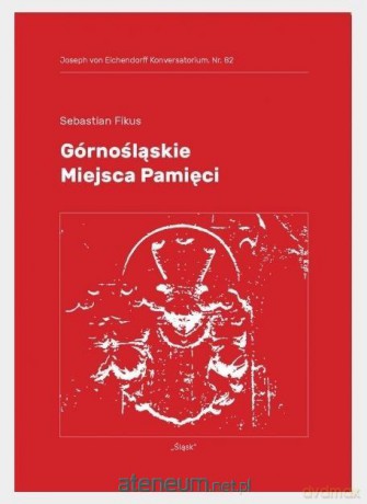 Górnośląskie Miejsca Pamięci - Sebasian Fukus [KSIĄŻKA]