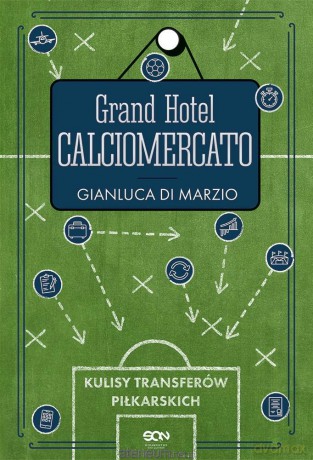 Grand Hotel Calciomercato - Gianluca Di Marzio [KSIĄŻKA]