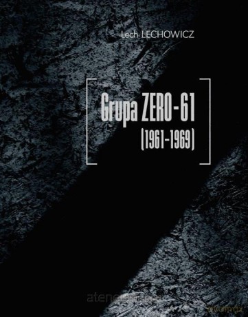Grupa Zero-61 (1961-1969) - Lech Lechowicz [KSIĄŻKA]