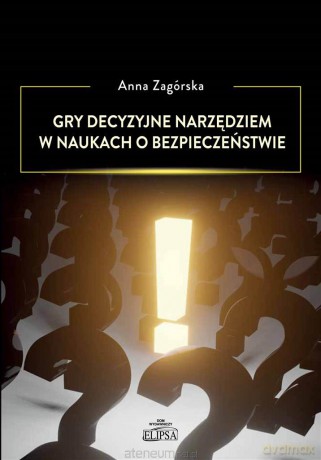 Gry decyzyjne narzędziem w naukach o bezpieczeństwie - Anna Zagórska [KSIĄŻKA]