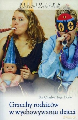 Grzechy rodziców w wychowaniu dzieci - ks. Charles Hugo Doyle [KSIĄŻKA]
