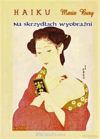 Haiku. Na skrzydłach wyobraźni - Maria Bury [KSIĄŻKA]
