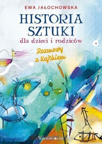 Historia sztuki dla dzieci i rodziców - Ewa Jałochowska [KSIĄŻKA]