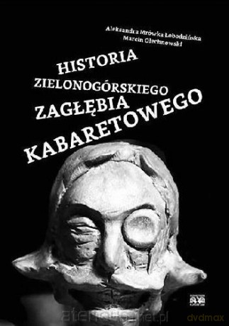 Historia Zielonogórskiego Zagłębia Kabaretowego - Marcin Olechnowski, Aleksandra "Mrówka" Łobodzińska [KSIĄŻKA]