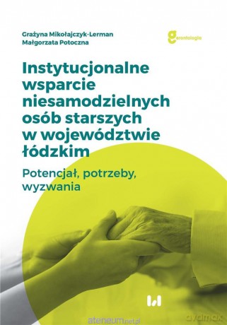 Instytucjonalne wsparcie niesamodzielnych osób - Grażyna Mikołajczyk-Lerman, Małgorzata Potoczna [KSIĄŻKA]