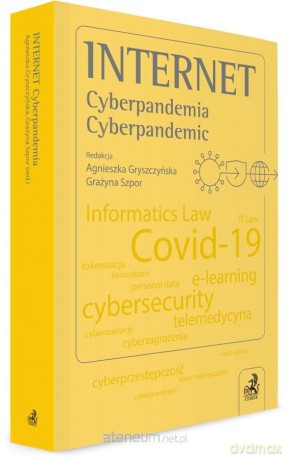 Internet. Cyberpandemia. Cyberpandemic - dr hab. inż. Agnieszka Gryszczyńska, prof. dr hab. Grażyna Szpor [KSIĄŻKA]