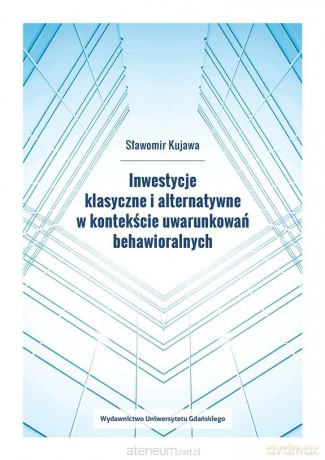 Inwestycje klasyczne i alternatywne w kontekście - Sławomir Kujawa [KSIĄŻKA]