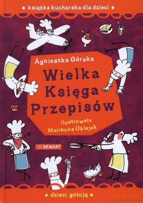 Wielka Księga Przepisów Książka Kucharska Dla Dzieci (twarda) - Agnieszka Górska [KSIĄŻKA]