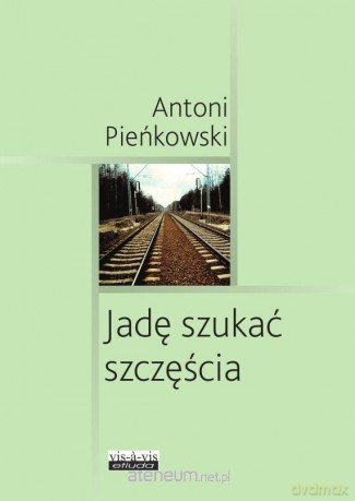 Jadę szukać szczęścia - Antoni Pieńkowski [KSIĄŻKA]