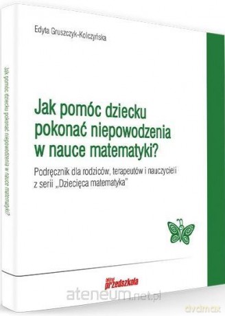 Jak pomóc dziecku pokonać niepowodzenia w nauce - Edyta Gruszczyk-Kolczyńska [KSIĄŻKA]