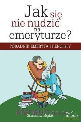 Jak się nie nudzić na emeryturze? - Stanisław Mędak [KSIĄŻKA]