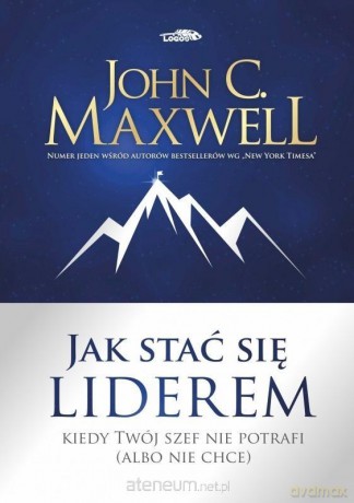 Jak stać się liderem - Maxwell John C. [KSIĄŻKA]