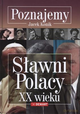 Poznajemy Sławni Polacy XX Wieku (twarda) - Jacek Konik [KSIĄŻKA]