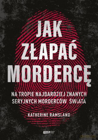 Jak złapać mordercę - Katherine Ramsland, Adriana Sokołowska-Ostapko [KSIĄŻKA]