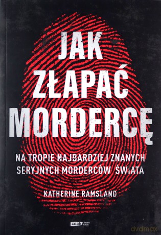 Jak złapać mordercę - Katherine Ramsland, Adriana Sokołowska-Ostapko [KSIĄŻKA]