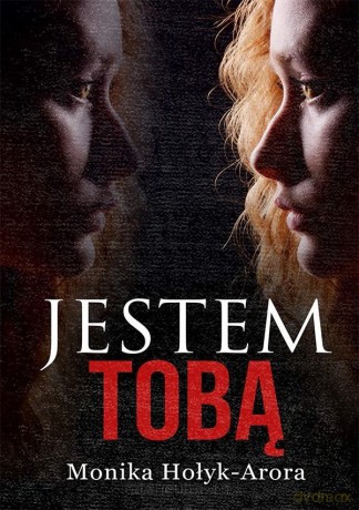 Jestem tobą - Monika Hołyk-Arora [KSIĄŻKA]