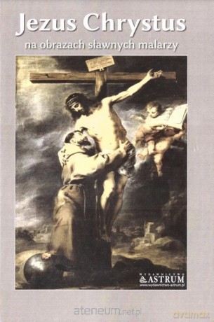 Jezus Chrystus na obrazach sławnych malarzy [KSIĄŻKA]