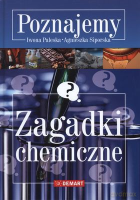 Poznajemy Zagadki Chemiczne (twarda) - Iwona Paleska, Agnieszka Siporska [KSIĄŻKA]